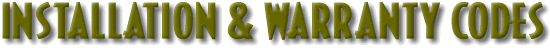 INSTALLATION AND WARRENTY CODES